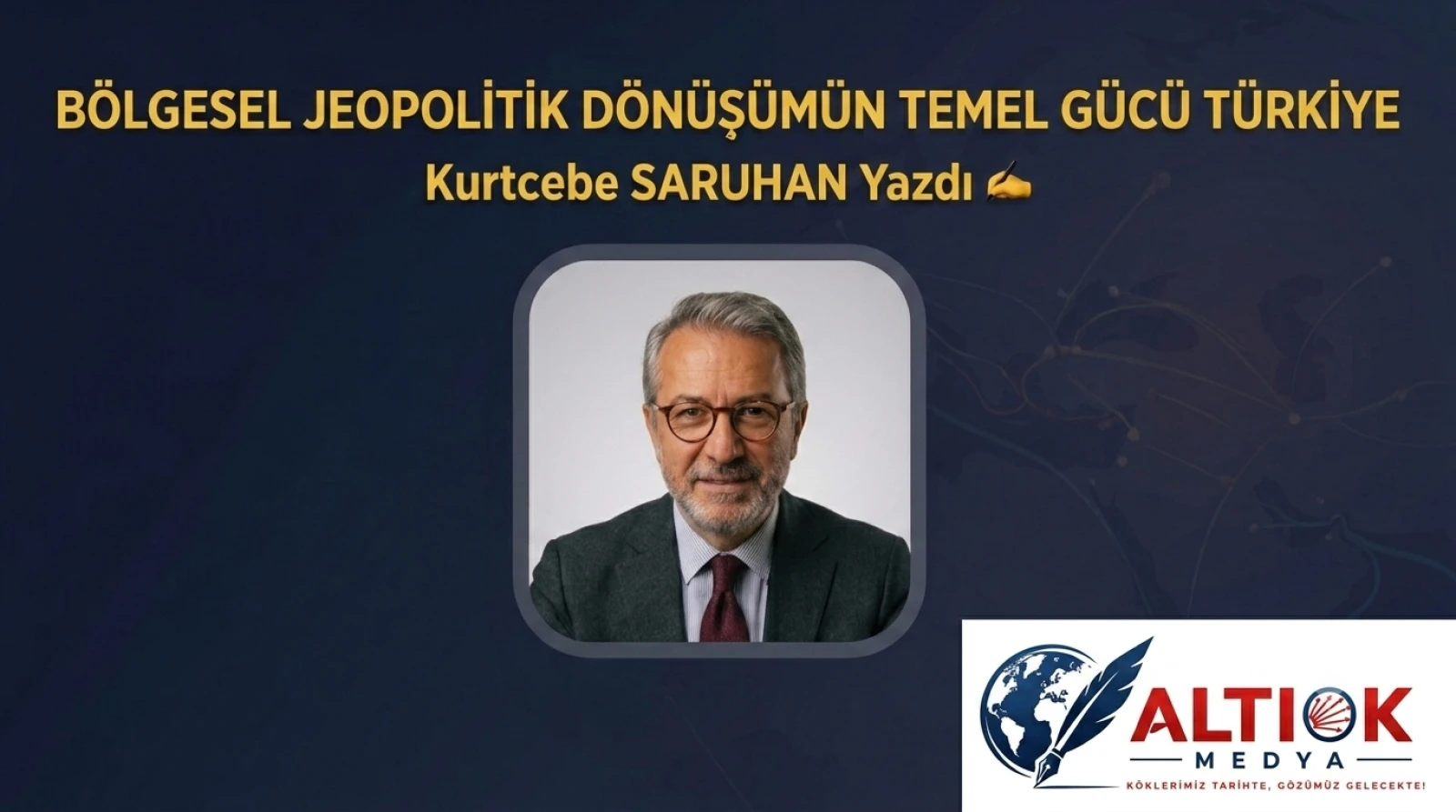BÖLGESEL JEOPOLİTİK DÖNÜŞÜMÜN TEMEL GÜCÜ TÜRKİYE