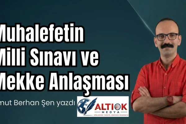 Muhalefetin Milli Sınavı ve Mekke Anlaşması