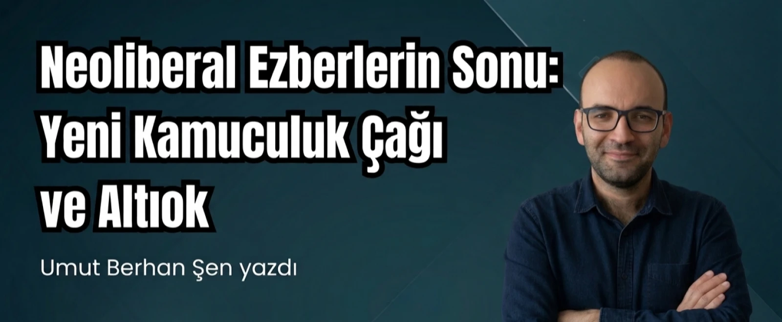 Neoliberal Ezberlerin Sonu: Yeni Kamuculuk Çağı ve Altıok