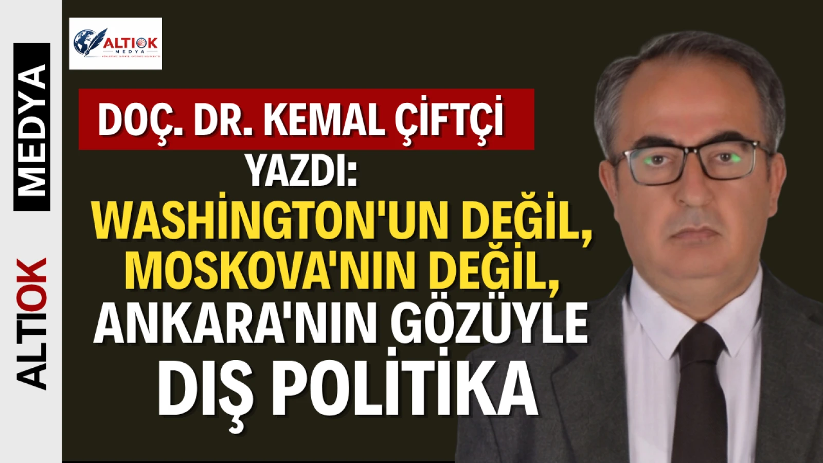 Washington'un Değil, Moskova'nın Değil, Ankara'nın Gözüyle Dış Politika