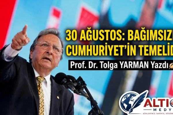 30 Ağustos: Bağımsızlık Cumhuriyet'in Temelidir!