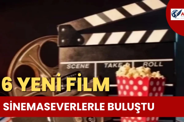 6 Yeni Film Sinemaseverlerle Buluştu
