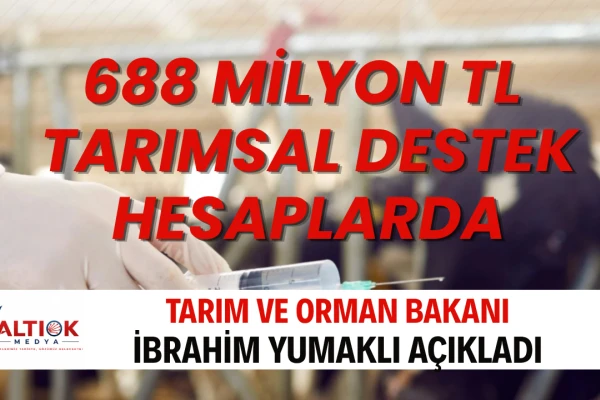 688 Milyon TL Tarımsal Destek Hesaplarda