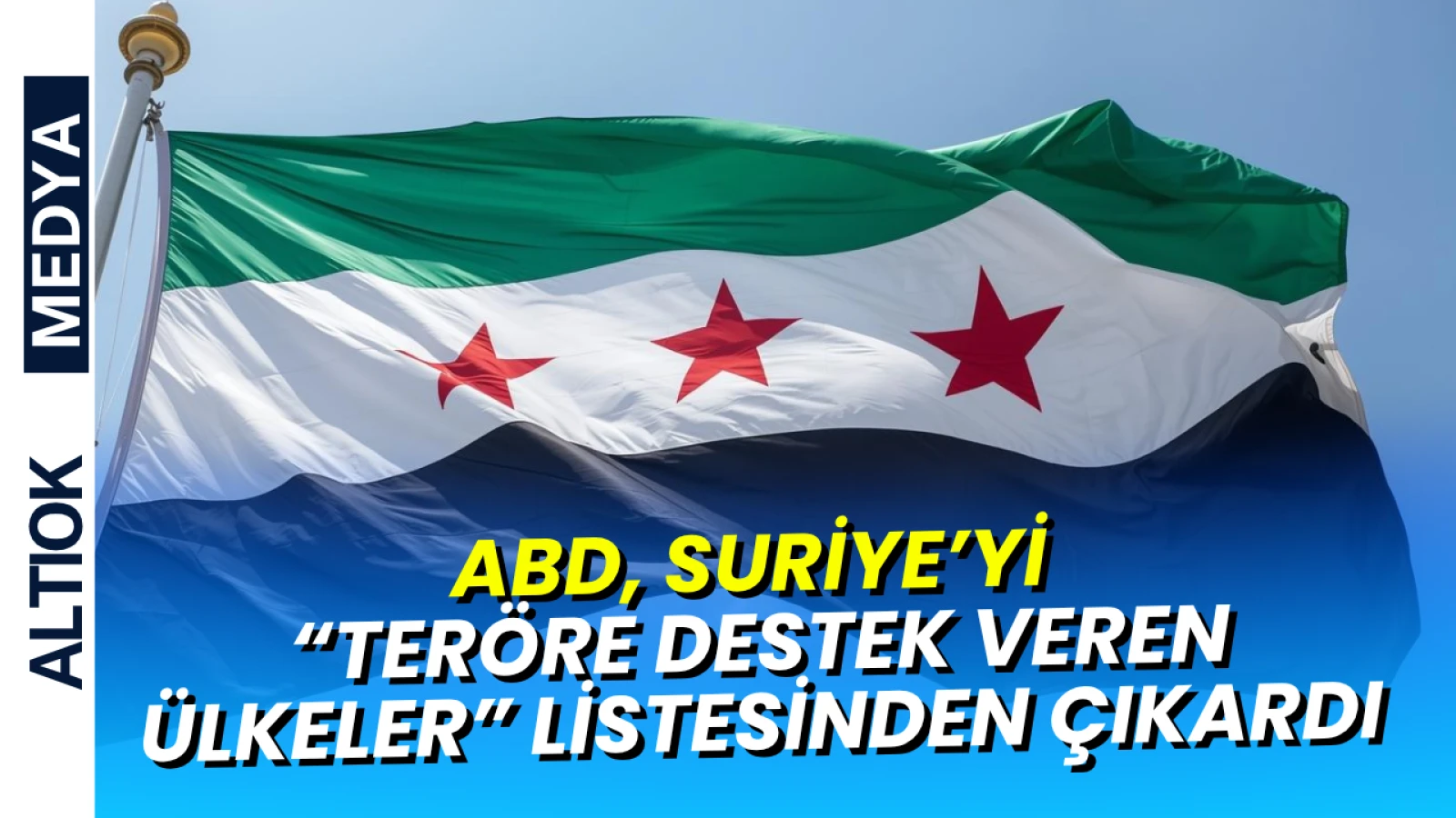 ABD, Suriye’yi "Teröre Destek Veren Ülkeler" Listesinden Çıkardı