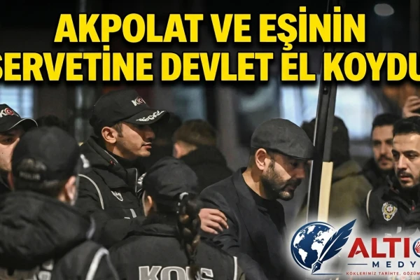 Akpolat ve Eşinin Servetine Devlet El Koydu!