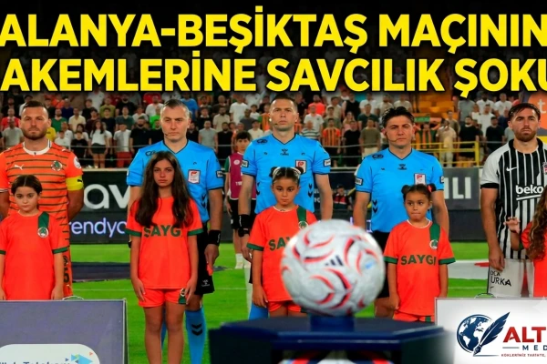 Alanya-Beşiktaş Maçının Hakemlerine Savcılık Şoku!