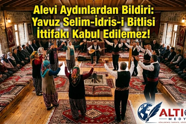 Alevi Aydınlardan Bildiri: Yavuz Selim-İdris-i Bitlisi İttifakı Kabul Edilemez!
