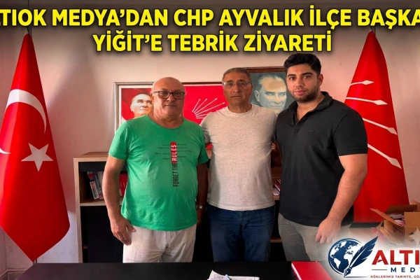 Altıok Medya’dan CHP Ayvalık İlçe Başkanı Yiğit’e Tebrik Ziyareti