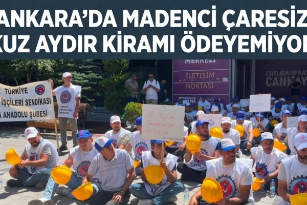 Ankara'da Madenci Çaresiz: 'Dokuz Aydır Kiramı Ödeyemiyorum!'