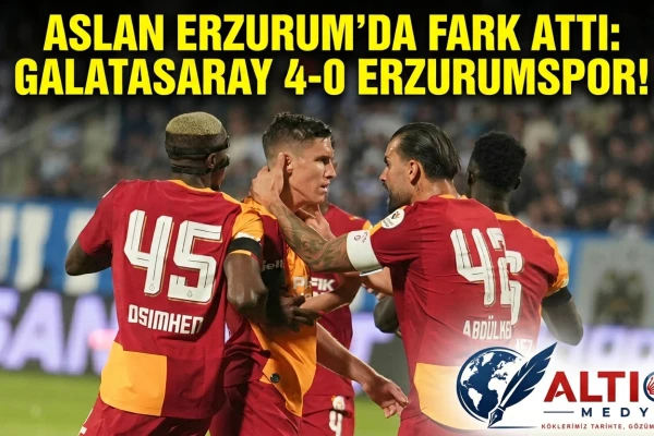 Aslan Erzurum’da Fark Attı: Galatasaray 4-0 Erzurumspor!