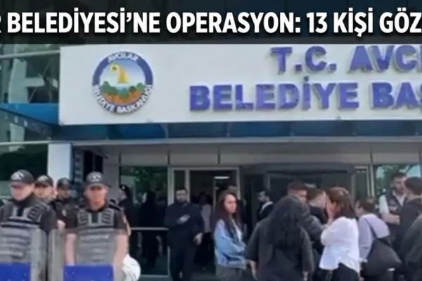 Avcılar Belediyesi’ne Operasyon: 13 Kişi Gözaltında!