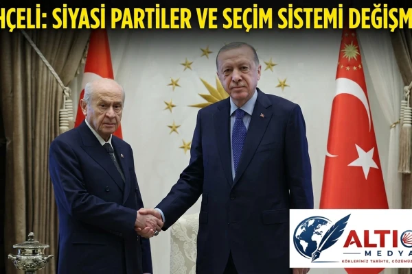 Bahçeli: Siyasi Partiler ve Seçim Sistemi Değişmeli!