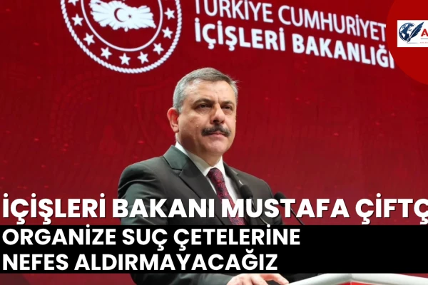 Bakan Çiftçi: Organize Suç Çetelerine Nefes Aldırmayacağız