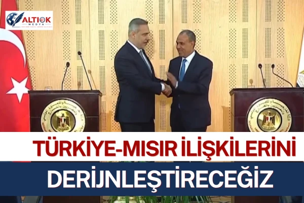 Bakan Fidan: Türkiye-Mısır İlişkilerini Derinleştireceğiz