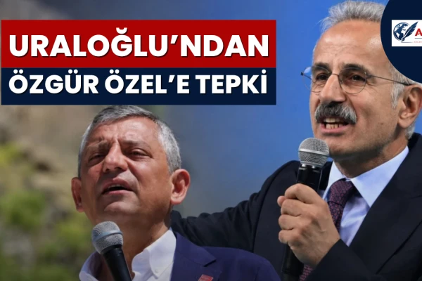Bakan Uraloğlu’ndan Özgür Özel’e Köprü ve Otoyol Tepkisi