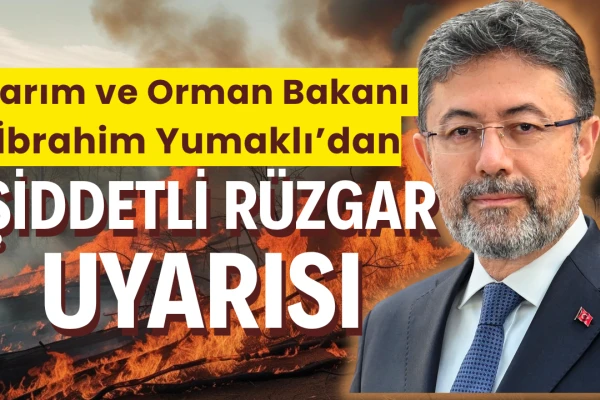 Bakan Yumaklı'dan "Şiddetli Rüzgar" Uyarısı