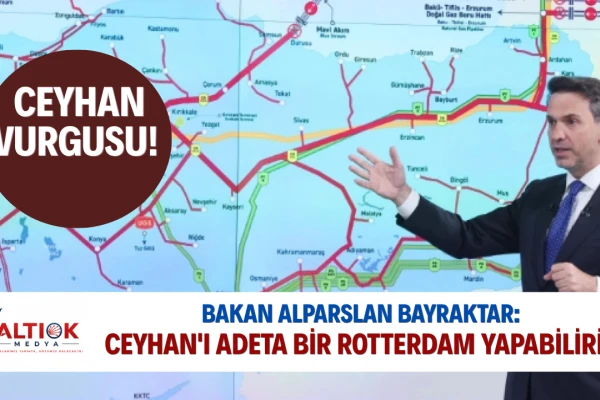 Bayraktar: Ceyhan'ı Adeta Bir Rotterdam Yapabiliriz