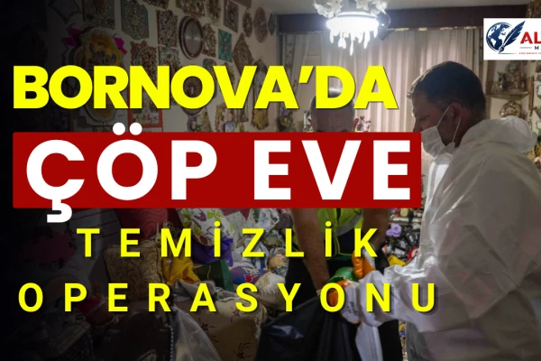 Bornova’da Çöp Eve Temizlik Operasyonu