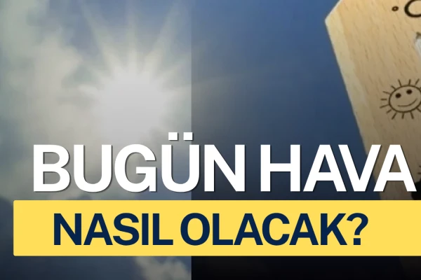 Bugün Hava Nasıl Olacak?