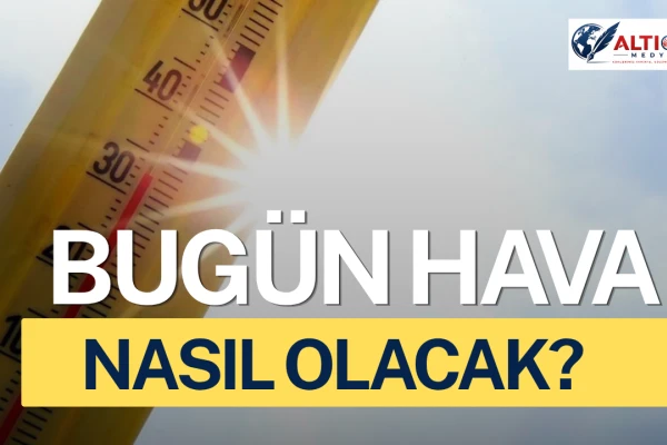 Bugün Hava Nasıl Olacak? Sıcaklıklar Mevsim Üstüne Çıkıyor