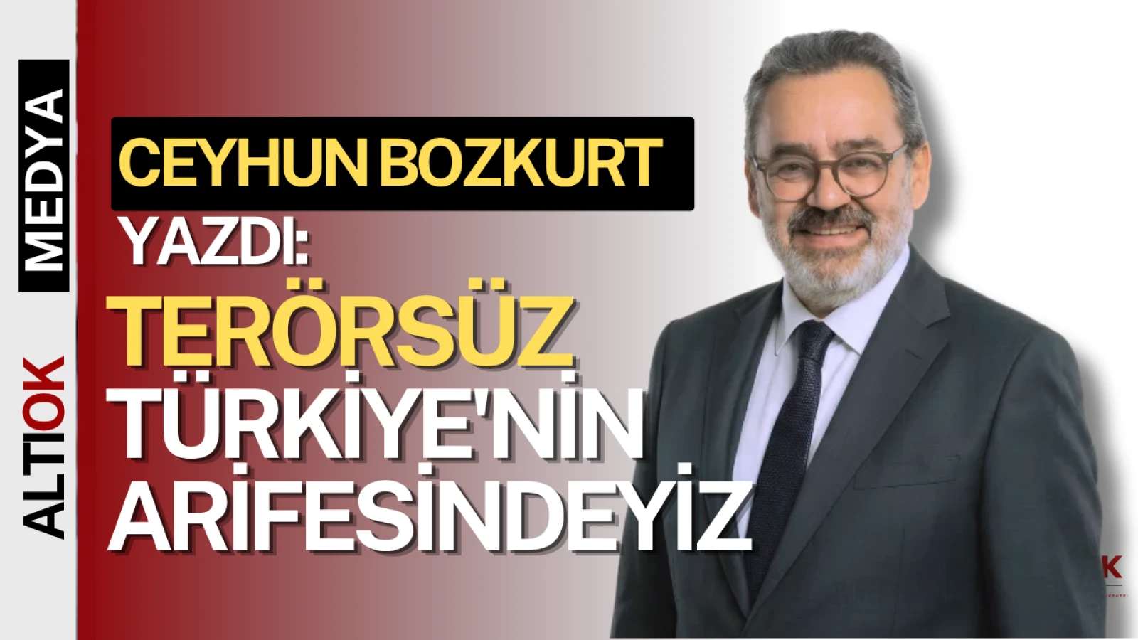 Cehun Bozkurt Yazdı:Terörsüz Türkiye'nin Arifesindeyiz