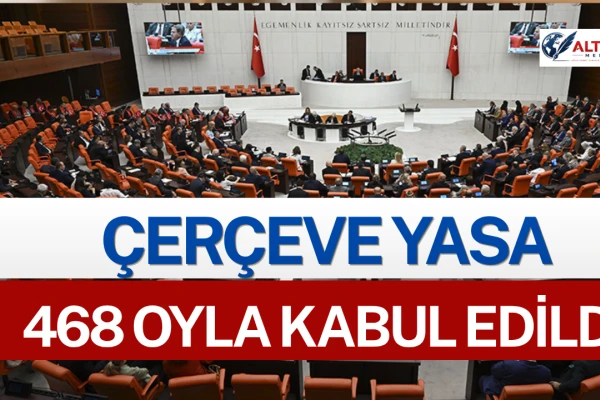 Çerçeve Yasa 468 Oyla Kabul Edildi