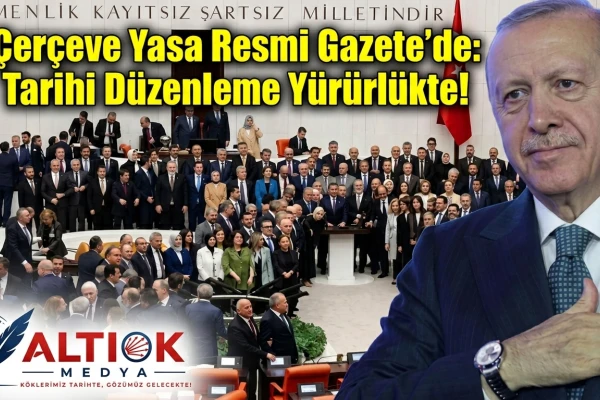 Çerçeve Yasa Resmi Gazete'de: Tarihi Düzenleme Yürürlükte!