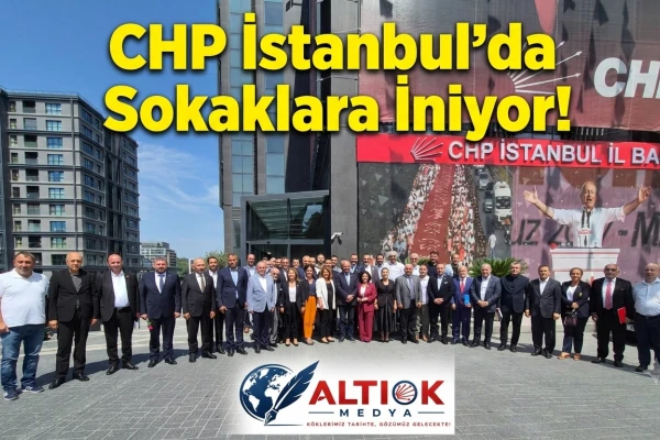 CHP İstanbul'da Sokaklara İniyor!