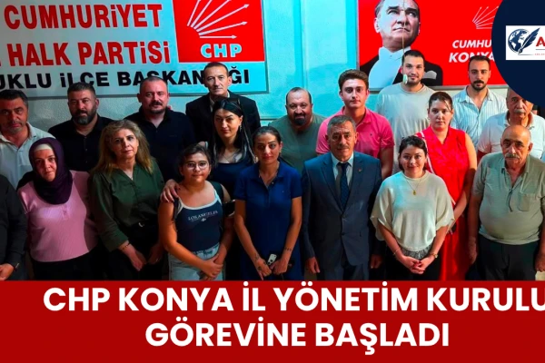 CHP Konya’da Serttaş’ın İl Başkanlığında İl Yönetim Kurulu Görevine Başladı