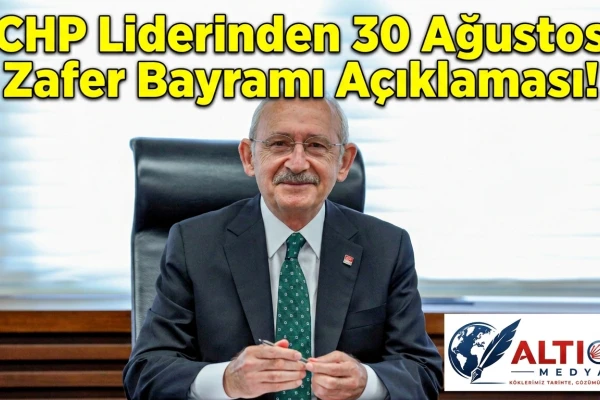 CHP Liderinden 30 Ağustos Zafer Bayramı Açıklaması!