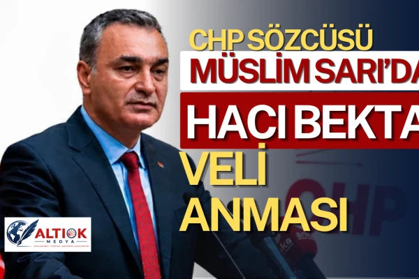 CHP Parti Sözcüsü Müslim Sarı’dan Hacı Bektaş Veli Anması