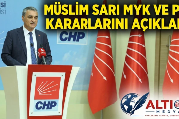 CHP Sözcüsü Müslim Sarı MYK ve PM Kararlarını Açıkladı
