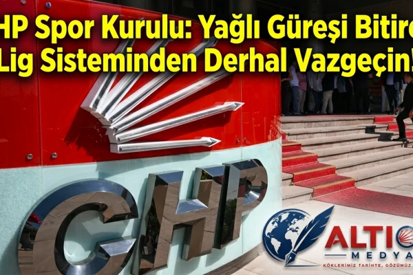 CHP Spor Kurulu: Yağlı Güreşi Bitiren Lig Sisteminden Derhal Vazgeçin!