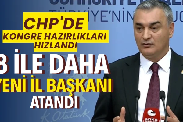 CHP'de 8 İle Daha Yeni İl Başkanı Atandı