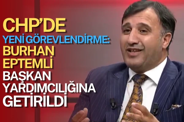 CHP’de Yeni Görevlendirme: Burhan Eptemli Başkan Yardımcılığına Getirildi