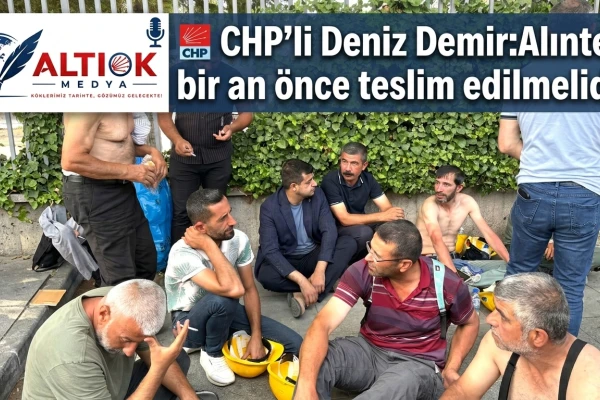 CHP'li Deniz Demir: Alınteri Bir An Önce Teslim Edilmelidir!