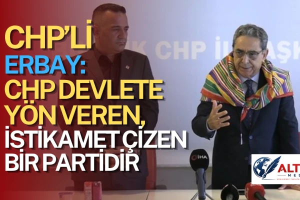 CHP'li Erbay: CHP Devlete Yön Veren, İstikamet Çizen Bir Partidir