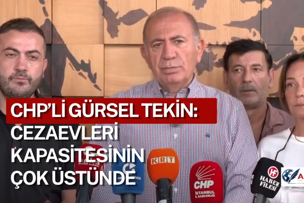 CHP’li Gürsel Tekin: Cezaevleri Kapasitesinin Çok Üstünde, 450 Bine Yaklaştı