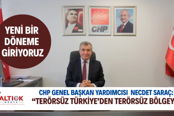 CHP'li Necdet Saraç: Terörsüz Türkiye’den Terörsüz Bölgeye