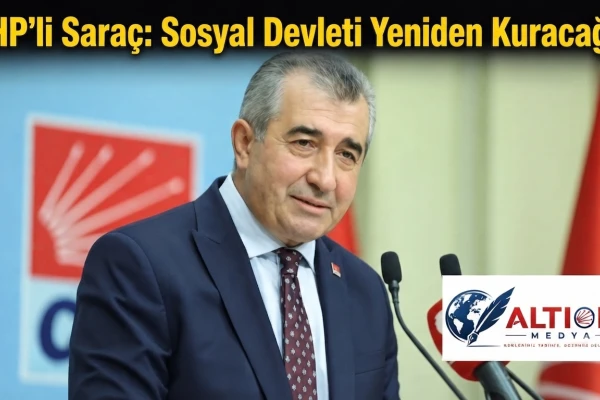 CHP'li Saraç: Sosyal Devleti Yeniden Kuracağız!