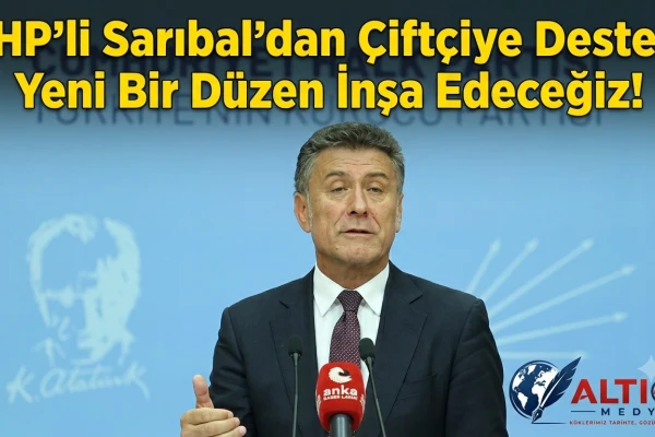 CHP'li Sarıbal'dan Çiftçiye Destek: Yeni Bir Düzen İnşa Edeceğiz!