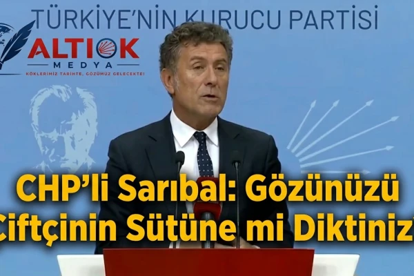 CHP'li Sarıbal:Gözünüzü Çiftçinin Sütüne mi Diktiniz?