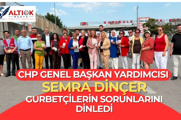 CHP'li Semra Dinçer, Kapıkule Sınır Kapısı'nda Gurbetçilerin Sorunlarını Dinledi