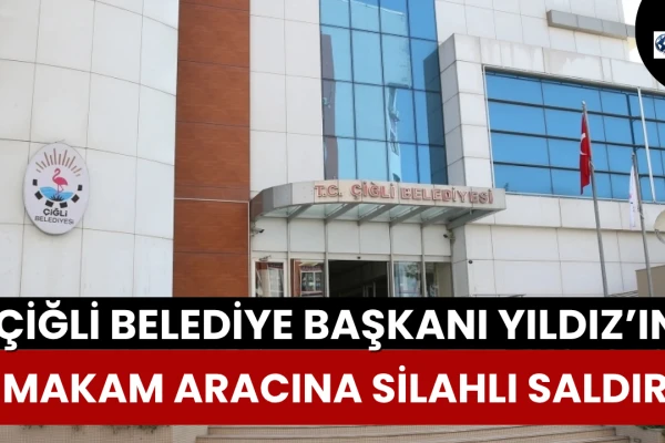 Çiğli Belediye Başkanı Yıldız’ın Makam Aracına Silahlı Saldırı!