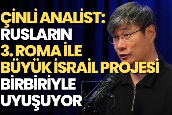 Çinli Analist Jiang Xueqin:Rusya ve İsrail Türkiye'ye Karşı Anlaşabilir