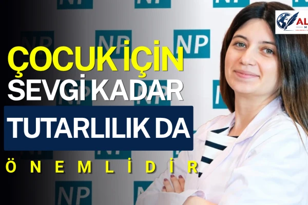Çocuk için Sevgi Kadar Tutarlılık da Önemli!