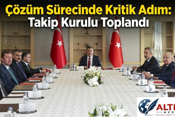 Çözüm Sürecinde Kritik Adım: Takip ve Değerlendirme Kurulu Toplandı