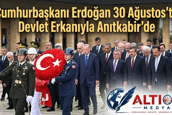 Cumhurbaşkanı Erdoğan, 30 Ağustos’ta Devlet Erkanıyla Anıtkabir’de