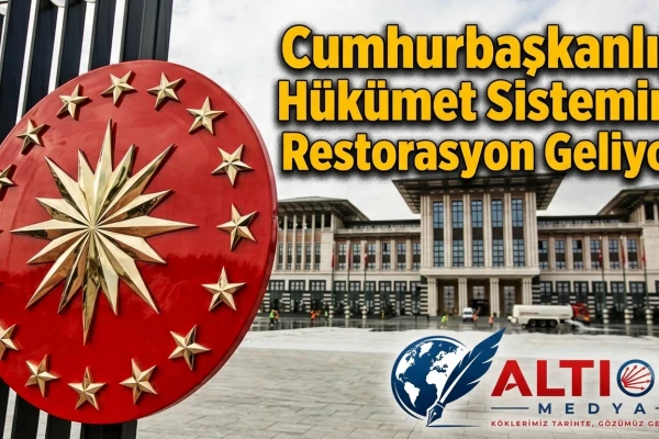 Cumhurbaşkanlığı Hükümet Sistemine Restorasyon Geliyor!