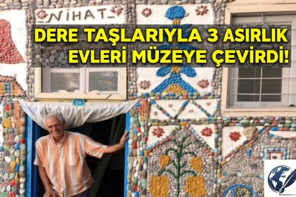 Dere Taşlarıyla 3 Asırlık Evleri Müzeye Çevirdi!